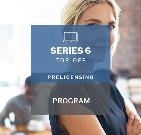 Series 6 exam prep Series 6 top-off prelicensing program